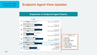 Endpoint Agent View Updates
Expanding visibility
across use cases
Expansion in Endpoint Agent Search
 