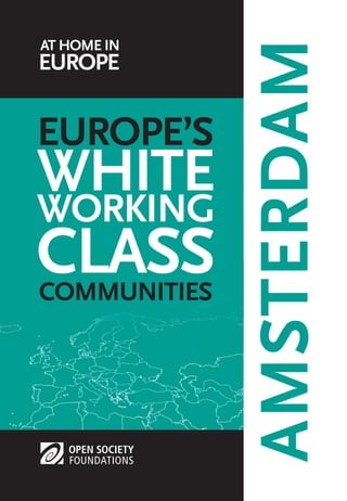 AMSTERDAM 
AT HOME IN 
EUROPE 
EUROPE’S 
WHITE 
WORKING 
CLASS 
COMMUNITIES 
 