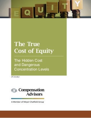 The True
Cost of Equity
The Hidden Cost
and Dangerous
Concentration Levels
JR Llewellyn
 