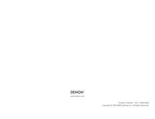 www.denon.com
Printed in Vietnam 5411 11593 00AD
Copyright © 2018 DM Holdings Inc. All Rights Reserved.
 