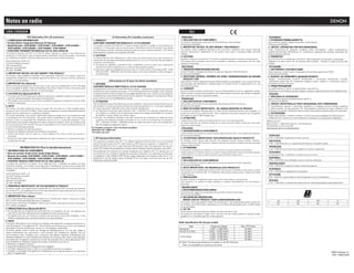 Notes on radio DENON
FCC Information (For US customers)
1. COMPLIANCE INFORMATION
• Product Name: Integrated Network AV Receiver
• Model Number: AVR-S640H I AVR-S740H I AVR-S940H I AVR-X1500H I
AVR-X2500H I AVR-X3500H I AVR-X4500H I AVR·X6500H
• CONTAINS TRANSMITIER MODULE FCC 10: RAX·AIOS4-0S
This product complies w 1
th Part 15 of the FCC Rules. Operation is subJect to the following two
conditions· (1) this product may not cause harmfulmterference. and (2) this product must accept
any interference received. including mterference that may cause undesired operation
Denon Electronics iUSAI, LLC
(a D  M Holdings Company)
100 Corporate Drive
Mahwah. NJ 07430-2041
Tel. 1201 ) 762-6665
2. IMPORTANT NOTICE: DO NOT MODIFY THIS PRODUCT
This product, when installed as indicated in the instructions contamed in this manual. meets FCC
requirements. Modification not expressly approved by Denon may void your authority, granted by
the FCC, to use the product.
3. IMPORTANT (For Network)
When connecting this product to network hub or router, use only a shielded STP or ScTP LAN cable
which is available at retailer. Follow all installation instructions. Failure to follow instructions could
void your authority, granted by the FCC. to use the product
4. CAUTION (For BluetoothiWi-Fi)
• To comply with FCC RF exposure compliance requirement, separation distance of at least 20 em
must be maintained between this product and all persons
• Thrs product and its antenna m ust not be co-located or operating m conjunction with any other
antenna or transmitter
5. NOTE
This product has been tested and found to comply with the limits for a Class B drgital device.
pursuant to Part 15 of the FCC Rules. These limits are designed to provide reasonable protection
againstharmful interferenceinaresidentialinstallation .
This product generates, uses and can radiate radio frequency energy and. if not installed and used
in accordance w ith the instructions, may cause harmful interference to radio communications
However, there is no guarantee that interference will not occur in a particular installation. If this
product does cause harmful interference to radio or television reception. which can be determined
by turning the product Off and ON, the user is encouraged to try to correct the rnterference by one
or more of the following measures
• Reorientor relocatethereceivingantenna
• Increase the separation between the equipment and receiver
• Connect the product into an outlet on a circuit different from that to whrch the receiver is
connected
• Consult the local retailer authorized to distribute this type of product or an experienced radio I
TV technician for help
INFORMATION FCC (Pour Ia clientele 8tasunienne)
1. INFORMATIONS DE CONFORMITE
• Nom du produit: Ampli-Tuner Audio/Video Reseau
• Numl!ro de modele: AVR-S640H I AVR-S740H I AVR-S940H I AVR-X1500H I
AVR-X2500H I AVR-X3500H I AVR-X4500H I AVR-X6500H
• CONTIENT MODULE EMETIEUR FCC ID: RAX-AIOS4-0S
Ce produit est conforme tr Ia section 15 du reglement FCC. Lutilisation est sujette aux deux
conditions suivantes: (1) ce produit ne provoque pas d'interterences nocives et (2) ce produit doit
accepter toute interference. y compris las interferences pouvant entralner un fonctionnement non
souhaitable
Denon Electron ics IUSAJ, LLC
Ia D  M Holdings Company)
100Corporate Drive
Mahwah. NJ 07430-2041
Tel. 1201)762-6665
2. REMARQUE IMPORTANTE: NE PAS MODIFIER CE PRODUIT
Ce produit, lorsqu'il est installe comme indique dans les instructions de ce manuel, est conforme
aux normes FCC. Les modifications qui ne sont pas expressement approuvees par Denon peuvent
annuler lautorisation FCC a utiliser le produit
3. IMPORTANT (Pour teseau)
Lars du branchement de ce produita un routeur oua un concentrateur reseau, n'utihsez qu'un cable
STP ou ScTP LAN blinde ldisponible chez un detaillant).
Survre toutes instructions d'installation. Dans le cas contraire. cela pourrait annuler l'autorisation
fCCautilisercetappareil
4. PRECAUT10N (Pour BluetoothiWi-Fi)
• Afin de repondre aux exigences de conformite FCC sur I'exposition aux RF, une distance dau
mains 20 em doit etre maintenue entre cet appareil et toutes les personnes.
• Cet appareil ainsi que son antenna ne doivent pas se trouver a proximite immediate, ni eue
utilises en association avec une autre antenne ou un autre emetteur.
5. NOTE
Ce produit a ete teste et il est confer me aux limitations des disposrt1fs numEniques de Class B. en
vertu de Ia se:tion 15 du r9glement fCC. Ces limitations sontconcues pour fournir une protection
raisonnable contra les interferences nocives sur una installation r8sidentielle
Ce produit genere, utilise et emet de renergie de radiofrequence et s'il n'est pas installe et
utilise conformement aux instructions, il peut entrainer des interferences netastes avec les
communications radio. Toutefois. nous ne pouvons pas garantir !'absence d'interterence avec
certaines installations. En cas d'interferences nefastes sur Ia receptron de Ia radio ou de Ia television
provoquees par cat appareil, survenant au moment de I'activation ON ou de Ia desactivation OFF,
nous conseillons a l'utilisateur d'essayer de corriger !'interference comme suit:
• Reorienter ou deplacer l'antenne
• Augmenter Ia distance entre !'equipement et le recepteur
• Connecter l'apparerl a Ia pnse murale d'un circuit different de celui du recepteur.
• Consulter un revendeur local agree pour Ia distribution de ce type de produit ou un te:hnicien
radio/TV experimente
IC Information (For Canadian customers)
! . PRODUCT
CONTAINS TRANSMITIER MODULE IC: 4711A-AIOS40S
Thrs product complies with RSS-247 of Industry Canada. Operation is subJ
ect to the following two
conditiOns: (1) this product may not cause harmful interference. and (2) this product must accept
any interference received. including interference that may cause undesired operation. This Class 8
digital apparatus complies w ith Canadian ICE-003
2. CAUTION
To reduce potential radio interference to other users. the antenna type and its gain should be so
chosen that the equivalent isotropically radiated power (e.i.r.p.) is not more t han that permitted for
successful communication
li) the device for operation in the band 5.150- 5,250 MHz is only for indoor use to reduce the
potential for harmful interference to co-channel mobile satellite systems
Iii) high-power radars are allocated as primary users (i.e. priority usersl of the bands 5.250- 5,350
MHz and 5,650 - 5.850 MHz and that these radars could cause interference and/or damage to
LE-LAN devices
Informations sur IC (pour les clients canadiens)
1. APPAREIL
CONTIENT MODULE EMETIEUR IC: 4711A·AIOS40S
Cet appareil est conforme a Ia norme CNR-247 du Canada. L'utilisaiiOn de ce dispositif est autorisee
seulement aux deux conditrons suivantes: (1) rl nedoit pas produire de brouillage. et (2) l'utilisateur
du drsposit1f doit etre pret aaccepter tout brouillage radio€1
ectrique reyu, meme si ce brouillage est
susceptible de compromettre le fonctionnement du dispositif. Cet appareil numerique de Ia classe
B est conforme a Ia norme NMB-003 du Canada
2. ATIENTION
Afin de reduire le risque d'interference aux autres utilisateurs, il !aut choisir le type d'antenne et son
gain de fayon ace que Ia puissance isotrope rayonnee equivalente lp.i.r.e.) ne soit pas superieure
au niveau requrs pour !obtention d'une communication satislaisante
{i) les dispositifs fonctionnant dans Ia bande 5 150-5 250 MHz sont reserves uniquement pour
une utilisation al'interieur afin de reduire les risques de brouillage prejudiciable aux systemes
de satellites mobiles utilisant les memes canaux.
(ii) De plus, les utilisateurs devraient aussi etre avises que les utilisateurs de radars de haute
puissance sent designes utilisateurs principaux (c.-a-cl.. qu'ils ant Ia priorit8) pour les bandes 5
250 - 5 350 MHz et 5 650 - 5 850 MHz et que ces radars pourraient causer du brouillage et/ou
des dommages aux dispositifs LAN-EL.
For Canadran custom ers I Pour les clients canadklns:
CAN ICES-3 (B) / NMB-3 {B)
w
for indoor use only
D RF Exposure Information
This equipment complies with FCC I IC radiation exposure limits set forth for an uncontrolled
environment and meets the FCC radio frequency (RF) Exposure Guidelines in Supplement C to
OET65 and RSS-102 of the IC radio frequency IRF) Exposure rules. This equipment has very low
levels of RF energy that are deemed to comply without testing of specific absorption ratio (SARJ
Cet equipement est conforme aux normes d'exposition aux radiations FCC /IC definies pour un
environnement non contr618 et satisfait les directives d'exposition a Ia radiofrequence (RF) dans
le supplement C des OET65 et RSS-102 des r9gles d'exposition a Ia fr6quence radio (RF) IC. Cet
equipement a de tres faibles niveaux d'8nergie RF qui sent juges conformes sans test de taux
dabsorption sp8cifique SARL
-#•- CE:
[ENGLISH)
1. DECLARATION OF CONFORMITY
Our products following the provisions of ECIEU directives, that as follows;
RE Directive 2014/53/EU
2. IMPORTANT NOTICE: DO NOT MODIFY THIS PRODUCT
This product, when rnstalled as indicated in the instructions contained in this manual. meets RE
directive requirements. Modification of the product could result in hazardous Radio and EMC
radiation
3. CAUTION
Separation distance of at least 20 em must be maintained between this product and all persons
This product and its antenna must not be co-located or operating in conjunction with any other
antenna or transmitter
(DEUTSCH(
1. 0BEREINSTIMMUNGSERKI.ARUNG
Unsere Produkte unterliegen den Bestimmungen der folgenden EG/EU-Richtlinien:
RE Directive 2014/53/EU
2. WICHTIGER HINWEIS: NEHMEN SIE KEINE VERANDERUNGEN AN DIESEM
PRODUKTVOR
Wenn dreses Produkt entsprechend dieser Bedienungsanlertung aufgebaut wird, entspricht es den
Anforderungen der RE-Richtlinie. Veriinderungen am Produkt k.Onnen zu gefiihrlicher Funk- und
EMV-Strahlung fUhren
3. VORSICHT
Zwischen dieses Produkts und Personen muss ein Schutzabstand von 20 em eingehalten werden
Dieses Produkt und seine Antenna dUrfen nicht neben anderen Antennen oder Sendern aufgestellt
oder zusammen mit ihnen verwendet warden.
(FRAN~AISI
1. DECLARATION DE CONFORMITE
Nos produits sent conformes aux dispositions des direct ives CENE comme suit :
RE Directive 2014/53/EU
2. MISE EN GARDE IMPORTANTE : NE JAMAIS MODIFIER CE PRODUrT
Si toutes les consignes indiquees dans ce mode ont ete respectees pendant son installation, ce
produit est conforme aux directives RE . Toute modification du produit nsquerait alors de generer
des radiations radio et EMC dangereuses
3. ATTENTION
lappareil devra ~tre situee tr une distance de 20 em au mains des personnes
Ce produit ainsi que son antenna ne devront en aucun cas eue utilises aproxrmite d'une autre
antenneou transmetteur.
(ITALIANO)
1. DICHIARAZIONE Dl CONFORMrTA
I nostn prodotti sono conformi a quanta previsto dalle direttive EC/EU. come specificate di seguito
RE Direct1
ve 2014/53/EU
2. AWERTENZA IMPORTANTE: NON MODIFICARE QUESTO PRODOTIO
Se installato come indicate nelle istruzion i del presente manuale, questa prodotto soddrsfa i
requisiti della direttiva RE. Eventuali modifiche apportate al prodotto potrebbero causare pericolose
radiazioniradioedEMC
3. ATIENZIONE
Enecessaria mantenere una distanza minima di 20 c'm tra questa prodotto e le persone
Questa prodotto e Ia relativa antenna non devono essere posizionati in prossimita di altre antenne
o trasmettitori e non devono essere utilizzati congruntamente a questi ultimi.
IESPANOL)
1. DECLARACI6N DE CONFORMIDAD
Nuestros productos cumplen las disposiciones de las directivas de Ia CE/U E siguientes:
RE Directive 2014/53/EU
2. NOTA IMPORTANTE: NO MODIFIQUE ESTE PRODUCTO
Este producto. si es instalado de acuerdo con las insuucciones contenidas en este manual, cumple
los requisrtos de Ia directive RE. La modificaci6n del producto puede producir radiaci6n de Radio
yEMC peligrosa
3. PRECAUCI6N
Se debe mantener una separaci6n de al manes 20 em del producto y las personas.
Este producto y su antena no debe instalarse ni utilizarse conjuntamente con otra antena o
transmisor
(NEDERLANDS)
1. EENVORMIGHEIDSVERKLARING
Onze producten volgen de voorwaarden van de EGIEU-richtli]nen zeals volgt;
RE Directive2014/53/EU
2. BELANGRIJKE MEDEDEUNG:
BRENG AAN DIT PRODUCT GEEN AANPASSINGEN AAN
Dit product, indian geinstalleerd volgens de aanwijzingen in deze gebruiksaanwijzing. voldoet aan
de vereisten van de RE-richtlijn. Aanpassing van dit product kan gevaarlijke radio- en EMC-straling
tot gevolghebben
3. LETOP
Houd tussen en personen altijd een al stand van tenminste 20 em aan
Dit product en zijn antenne mogen niet in de buurt van een andere antenne of zender worden
geplaatst of in combinatie daarmee worden gebruikt
Radio Specification (for Europe model)
Type Frequency Range Max. RF Power
Bluetooth 2,402 2,480 MHz 20 dBm
WLAN (2.4 GHz) 2,400 2,483.5 MHz 20 dBm
5,150-5,250 MHz 23 dBm
5 GHz Radio 5,250- 5,350 MHz 23 dBm
5,470 - 5,725 MHz 30 dBm
*Note: The above specifications is based on the RE Directive.
There is a possibility to varies by countries.
(SVENSKAI
1. OVERENSSTAMMELSESINTYG
Vtlra produkter uppfyller fOijande fOreskrilter i ECIEU-direktiv
RE Directive 2014/53/EU
2. VIKTIGT: APPARATEN FAR INTE MODIFIERAS
Under fOrutsiittning att apparaten installeras enligt anvisningarna i denna bruksanvisning.
uppfyller denna kraven i RE-direktivet. Ev. modifiering av apparaten kan resultera i farlig radio- och
elektromagnetiskstralning.
3. F0RSIKTIGT
Se till att de! !inns ett avst~nd ptl minst 20 em mellan apparatens och personer i omgivningen
Apparaten och dess antenn f~r inte placeras eller anviindas 1 niirheten av andra antenner eller
siindare.
IPYCCKIU1)
1. CEPTHDHKAT COOTBETCTBHR
HaWH npo,D,yKTbl COOTBeTCTByiOT cne,QyiOlUI-Ii1 fiOJlO)I(eHHAMH .QHpeKTHBbl E3CIEC
RE Directive 2014/53/EU
2. BAKHOI HE H3MEHRI1TE AAHHbll1 OPOAYKT
npo,QyKT, yCTaHOBneHHbiH cornaCHO IIIHCTpyn.]HAM B HaCTOAlUeM pyKOBO,Il,CTBe, O
TBe'laer
rpe6oeaHHAM ,D,IIrpeKTHBbl RE. liiJMeHeHHe npo,11,yna Moxer npHseCTH K nOHsneHHIO onacHoro
3neKTpOMarHITHOrO H3Tly'leHHA
3. OPEAYOPEKAEHHE
He np1-16nHxaHrecb r .D,aHHOro 113J1en1-1A 6n11xe. 'leM Ha 20 eM
3anpewaeTCA I-ICf10Jlb30BaTb .D,aHHbiH npo.QyKT 1-1 aHTeHHY C,apyroH 8HTeHHOH 1-1111-1 nepe.D,aT'-lHKOM
(POLSKI)
1. DEKLARACJA ZGODNO$CI
Nasze produkty zgodnie z postanowieniamr KE/UE, tj.
RE Directive2014/53/EU
2. UWAGA: MODYFIKACJA TEGO UR21DZENIA JEST ZABRONIONA
Po zainstalowaniu zgodnie z instrukcjami zawartymi w nrniejszej instrukcj i obslugi urzqdzenie
to ~dz i e spetniaC IIIIYfTlOQi dyrektywy RE. Wprowadzanie modyfikacji do tego urzqdzenia moie
skutkowaC powstaniem niebezpiecznego promieniowania elektromagnetycznego oraz radiowego
3. OSTR2EiENIE
M r ~dzy tego produktu i wszelkimi osobami musi byC zachowana odlegtoSC przynajmniej 20 em
Urzqdzenia wraz z antenq nie moina instalowaC w polijczeniu z innq antenq lub nadajnikiem.
DM Europe B.V
Beemdstraat 11, 5653 MA Eindhoven, The Netherlands
EU declaration of conformity URL:
bttp-!frnaO!Jals denon com{Cfdeclaration
(ENGLISH)
5,150- 5.350 MHz is restricted to indoor use only
(DEUTSCH(
5.150 - 5.350 M Hz dar! nur in geschlossenen Riumen verwendet werden
IFRAN~AIS)
5 150 • 5 350 MHz est limite a une utilisation en interieur uniquement
(ITALIANO)
La frequenza 5.150- 5.350 MHz elimitata al solo usc interne
IESPANOL)
5.150 - 5.350 MHz esta restringido al uso en interiores solamente
(NEDERLANDS)
5.150 - 5.350 MHz is beperkt tot aileen binnenshuis gebruik
(SVENSKA(
5 150- 5 350 MHz ar begriinsat till inomhusbruk
(PYCCKHH)
5150 - 5350 M r u. orpaHH41-1BaeTCfiHCnonb30BaHHeM TOObKO e noMetu,eHHH
(POLSKI)
5 150- 5 350 MHz to cz~stotl iwoSC ograniczona do uZytkowania jedynie w pomieszczeniach
UK DE FR
ES NL SE
IT
PL
DM Holdings Inc.
5431 10583 OOAD
 