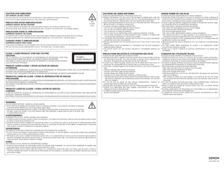 CAUTION (FOR AMPLIFIER):
HOT SURFACE. DO NOT TOUCH.
The top surface over the internal heat sink may become hot when operating this product continuously.
Do not touch hot areas, especially around the Hot surface mark and the top panel.
PRECAUTION (POUR AMPLIFICATEUR):
SURFACE CHAUDE. NE PAS TOUCHER.
La surface sup9rieure du dissipateur de chaleur peut devenir chaude si vous utilisez ce produit en continu.
Ne touchez pas les zones chaudes, tout particulierement vers !'inscription Hot surface mark et le panneau superieur.
PRECAUCI6N (PARA EL AMPLIFICADOR):
SUPERFICIE CALIENTE. NO TOCAR.
La superficie superior sabre el disipador de calor interne podrfa llegar a calentarse al operar este producto de forma continua.
No toque las areas calie ntes, especialmente las situadas alrededor de Ia Hot surface mark'' y del panel superior.
CUIDADO (PARA 0 AMPLIFICADOR):
SUPERFICIE OUENTE. NAO TOCAR.
A face superior localizada par cima do dissipador interne de calor pode ficar quente ao funcionar com este produto em modo continuo.
N8o tocar nas zonas quentes, especialmente avolta do ''Hot surface mark e no painel superior.
CLASS 1 LASER PRODUCT (FOR DISC PLAYER)
CAUTION:
CLASS 1
Hot
surface
mark
USE OF CONTROLS OR ADJUSTMENTS OR PERFORMANCE OF PROCEDURES OTHER THAN
THOSE SPECIFIED HEREIN MAY RESULT IN HAZARDOUS RADIATION EXPOSURE. LASER PRODUCT
THIS PRODUCT SHOULD NOT BE ADJUSTED OR REPAIRED BY ANYONE EXCEPT PROPERLY
QUALIFIED SERVICE PERSONNEL.
PRODUIT LASER CLASSE 1 (POUR LECTEUR DE DISQUE)
ATTENTION:
L'UTILISATION DE COMMANDES, DE REGLAGES OU DE PERFORMANCE DE PROCEDURES AUTRES QUE CELLES SPECIFIEES ICI PEUT
ENTRAiNER UNE EXPOSITION DANGEREUSE A DES RADIATIONS.
CE PRODUIT DOlT UNIOUEMENTETRE REGLE OU REPAREPAR UN PERSONNEL DE SERVICE SUFFISAMMENT OUALIFIE.
PRODUCTO lASER DE CLASE 1 (PARA EL REPRODUCTOR DE DISCOS)
PRECAUCI6N:
EL USO DE CONTROLES, AJUSTES, 0 LA REALIZACI6N DE PROCEDIMIENTOS DISTINTOS A LOSAOUi ESPECIFICADOS, PUEDE PROVOCAR
UNA EXPOSICI6N PELIGROSA A LA RADIACI6N.
ESTE PRODUCTO NO DEBE SEA AJUSTADO 0 REPARADO POR NINGUNA PERSONA EXCEPTO POR PERSONAL DE SERVICIO DEBIDAMENTE
CUALIFICADO.
PRODUTO LASER DECLASSE 1 (PARA LEITOR DE DISCOS)
CUIDADO:
0 USO DE CONTROLOS, AJUSTES OU DESEMPENHO DE PROCEDIMENTOS QUE NAO OS AOUI ESPECIFICADOS PODE RESULTAR EM
EXPOSit;AO A RADIAt;AO PERIGOSA.
ESTE PRODUTO NAO DEVE SEA AJUSTADO OU REPARADO POR NINGUEM EXCEPTO POR PESSOAL TECNICO DEVIDAMENTE QUALIFICADO.
WARNING:
DO NOT INGEST BATIERY, CHEMICAL BURN HAZARD
• The remote control supplied with this product contains a coin/button cell battery. If the coin/button cell battery is swallowed,
it can cause severe internal burns in just 2 hours and can lead to death.
• Keep new and used batteries away from children. If the battery compartment does not close securely, stop using the product
and keep it away from children. If you think batteries might have swallowed or placed inside any part of the body, seek
immediate Medical attention.
AVERTISSEMENT:
N'INGEREZ PAS LA PILE. RISQUE DE BRULURE CHIMIQUE
• La t818commande fournie avec ce produit contient une pile bouton. Une ingestion de Ia pile bouton risque de causer de severes brOiures internes
en apeine 2 heures et peut entrainer Ia mort.
• Conservez les piles neuves et usagees hers de portee des enfants. Si le compartiment apiles ne se ferme pas de maniere securisee, arrEnez
d'utiliser le produit et conservez-le hers de portee des enfants. Si vous pensez que des piles ant ete ingerees ou placees dans n'importe quel
orifice corporal, contactez imm€diatement une assistance medicate.
ADVERTENCIA:
NO INGERIR LA BATERiA, RIESGO DE OUEMADURAS POR PRODUCTOS OUiMICOS
• El control remota suministrado con este producto contiene una pila de bot6n. En case de ingesti6n. Ia pila de bot6n puede causar quemaduras
internas graves en solo 2 horas y puede ocasionar Ia muerte.
• Mantenga las pilas nuevas y usadas fuera del alcance de los nirlos. Si el compartimento de Ia pila no se cierra firmemente, deje de utilizar el
producto y mantengalo fuera del alcance de los nirios. Si cree que se han podido ingerir pitas. o las mismas se encuentran en alguna parte en el
interior del cuerpo, solicite atenci6n medica de inmediate.
AVISO:
NAO INGIRA A PILHA, PERIGO DE QUEIMADURA OUiMICA
• 0 controlo remota fornecido com este produto contem uma pilha de cEllula moeda/botao. Se a pilha de celula moeda/botao for engolida, pede
causar queimaduras internas graves em apenas 2 horas e pede levar amorte.
• Mantenha as pilhas novas e usadas Ionge das crian9as. Se o compartimento da pilha nao fechar com firmeza, pare de utilizar o produto e
mantenha-o afastado das crian9as. Se pensa que as pilhas possam ter sido engolidas au colocadas dentro de qualquer parte do corpo. procure
ajuda medica imediata.
CAUTIONS ON USING BATTERIES
• Insert the specified batteries in the remote control unit.
• Replace the batteries with new ones if the set does not operate even when the
remote control unit is operated close to the unit. (The supplied batteries are only
for verifying operation. Replace them with new batteries at an early date.)
• When inserting the batteries, be sure to do so in the proper direction. following the
ffi and 8 marks in the battery compartment .
• To prevent damage or leakage of battery fluid:
• Do not use a new battery together with an old one.
• Do not use two different types of batteries.
• Do not attempt to charge dry batteries.
• Do not short-circuit. disassemble, heat or dispose of batteries in flames.
• Do not keep the battery in a place exposed to direct sunlight or in places with
extremely high temperatures, such as near a heater.
• If the battery fluid should leak, carefully wipe the fluid oft the inside of the battery
compartment and insert new batteries.
• Remove the batteries from the remote control unit if it will not be in use for long
periods.
• Used batteries should be disposed of in accordance with the local regulations
regarding battery disposal.
• The remote control unit may function improperly it rechargeable batteries are
used.
PRECAUTIONS RELATIVES AI'UTILISATION DES PILES
• lnserez les piles spBcifiees dans Ia telecommande.
• Remplacez les piles si l'appareil ne fonctionne pas meme lorsque Ia t81
8commande
est actionnee aproximite. (Les piles fournies ne servent qu'aux operations de
verification. Remplacez-les par des piles neuves sans attendre.)
• Lorsque vous inserez les piles, assurez-vous de les placer dans le bon sens, en
respectant les marques $ et e qui figurent dans le compartiment apiles.
• Pour 6viter un endommagement de Ia t818commande ou une fuite du liquide des
piles:
• Ne pas melanger piles neuves et anciennes.
• Ne pas utiliser deux types de piles differents.
• Ne pas essayer de charger de piles seches.
• Ne pas court-circuiter. d8monter, chauffer ou brOier les piles.
• Ne placez pas Ia pile dans un endroit expose aIa lumiere directe du soleiI ou dans
des endroits presentant des temperatures extremement Slevees, par exemple
pres d'un radiateur.
• En cas de fuite du liquide de pile, essuyez soigneusement l'int6rieur du
compartiment avant d'inserer de nouvelles piles.
• 6tez les piles de Ia telecommande si vous ne l'utilisez pas pendant longtemps.
• Veuillez vous d6barrasser des piles usagees conformement aux lois locales
relatives aIa mise au rebut des piles.
• La t619commande risque de ne pas tonctionner correctement en cas d'utilisation
de piles rechargeables.
AVISOS SOBRE DE LAS PILAS
• lntroduzca las pilas especificadas en el mando a distancia.
• Ponga pilas nuevas si el equipo no funciona ni siquiera si el mando a distancia se
pone muy cerca. (las pilas que se entregan con Ia unidad solo sirven para veriticar
que funciona. Cilmbielas per pilas nuevas lo antes posible.l
• Cuando inserte las baterias, asegUrese de hacerlo en Ia direcci6n correcta, segUn
las marcas ® y 8 en el compartimiento de baterias.
• Para evitar darlos o derrames del fluido de Ia bateria:
• No utilice una nueva bateria junto con una ya utilizada.
• No utilice dos tipos diferentes de baterfas.
• No intente cargar baterias secas.
• No corte circuite, desensamble, caliente o queme las baterias.
• No coloque las pilas en un Iugar expuesto a Ia luz directa del sol o donde Ia
temperatura sea extremadamente alta. como cerca de una calefacci6n.
• Si hay fluido de bateria, limpie cuidadosamente el fluido en el compartimiento de
las baterias e inserte unas nuevas.
• Retire las baterias del mando a distancia si no lo va a utilizar por una largo periodo
de tiempo.
• Las pilas usadas deben desecharse de acuerdo a las regulaciones locales
concernientes al desecho de pilas.
• Puede que el mando a distancia no funcione correctamente si se utilizan pilas
recargables.
CUIDADOS NA UTILIZAC,:AO PILHAS
• Coloque as pilhas indicadas na unidade de controlo remota.
• Substitua as pilhas por novas se o conjunto nao funcionar mesmo accionando a
unidade de controlo remota pr6ximo da unidade. (As pilhas fornecidas destinam-
se apenas averifica;ao do correcto funcionamento da unidade.l
• Ao colocar as pilhas, certifique-se de que as coloca na direc;ao correcta, seguindo
as indicac_;:6es $ e 8 existentes no compartimento das pilhas.
• Para evitar danos ou derrame de liquido das pilhas:
• Nao utilize uma pilha nova em conjunto com uma usada.
• Nao utilize dois tipos diferentes de pilhas.
• Nao tente carregar pilhas secas.
• Nao fa;:a a liga98o em curto-circuito, nao desmonte, nao aquec.;:a nem queime as
pilhas numa fogueira.
• Nao coloque as pilhas num local exposto a luz directa do sol nem em locais
com temperaturas extremamente elevadas como, por exemplo, pr6ximo de um
aquecedor.
• Em caso de derrame de liquido das pilhas, li.mpe cuidadosamente o liquido do
interior do compartimento das pilhas e coloque pilhas novas.
• Retire as pilhas da unidade de controlo remota case nao a va utilizar durante
longos periodos de tempo.
• As pilhas usadas devem ser descartadas em conformidade com os regulamentos
locais relatives aelimina;:8o de pilhas/baterias.
• A unidade de controlo remota podera nao funcionar correctamente se forem
uti!izadas pilhas recarregaveis.
DENON
vwvw.denon.com
 