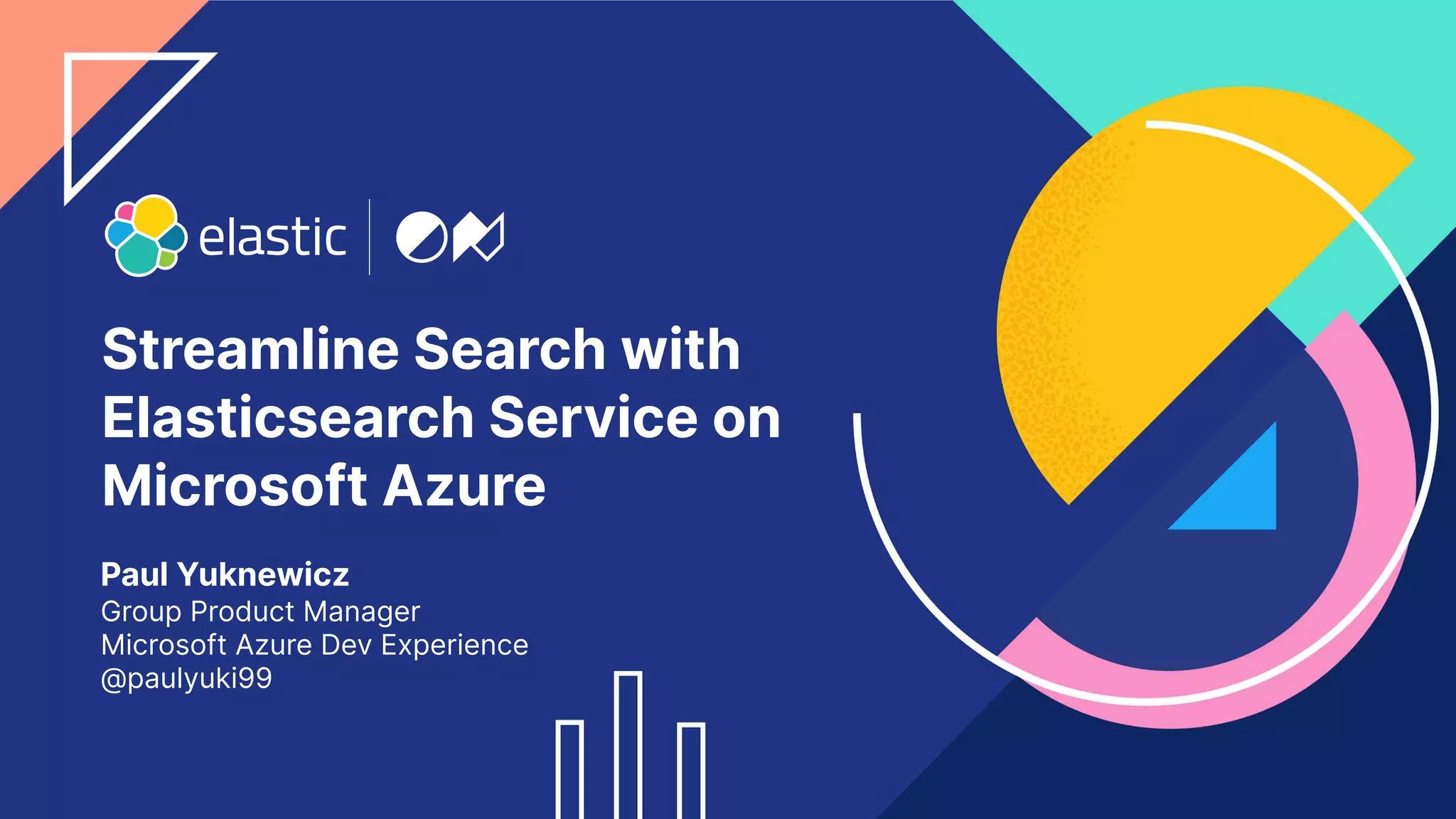 Streamline Search with
Elasticsearch Service on
Microsoft Azure
Paul Yuknewicz
Group Product Manager
Microsoft Azure Dev Experience  
@paulyuki99
 