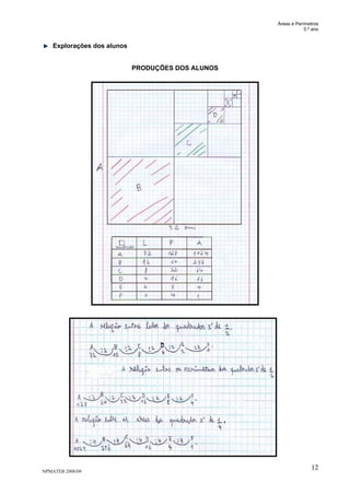Áreas e Perímetros
5.º ano
NPMATEB 2008/09
12
Explorações dos alunos
PRODUÇÕES DOS ALUNOS
 
