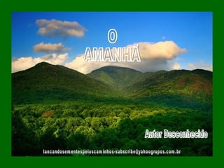 O AMANHÃ [email_address] Autor Desconhecido 