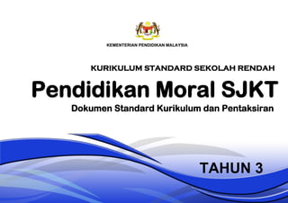 Pendidikan Moral SJKT
Dokumen Standard Kurikulum dan Pentaksiran
TAHUN 3
KURIKULUM STANDARD SEKOLAH RENDAH
 