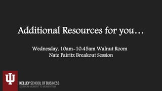 Additional Resources for you…
Wednesday, 10am-10:45am Walnut Room
Nate Pairitz Breakout Session
 