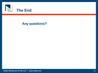 Nutter McClennen & Fish LLP • www.nutter.com 32
The End
Any questions?
 