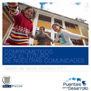 Gestión del Aporte Voluntario 2011
COMPROMETIDOS
CON EL FUTURO
DE NUESTRAS COMUNIDADES
 