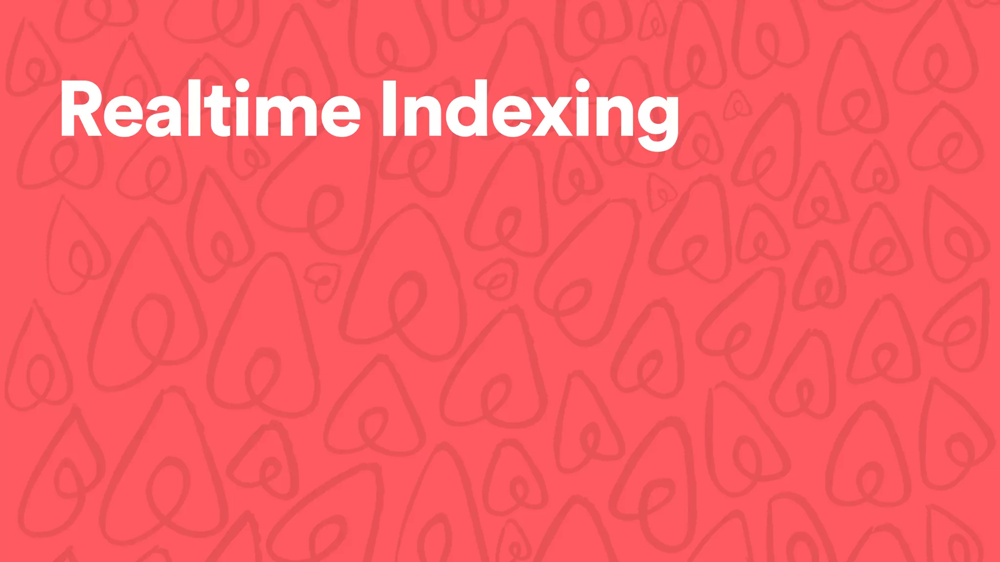 Realtime Indexing
 