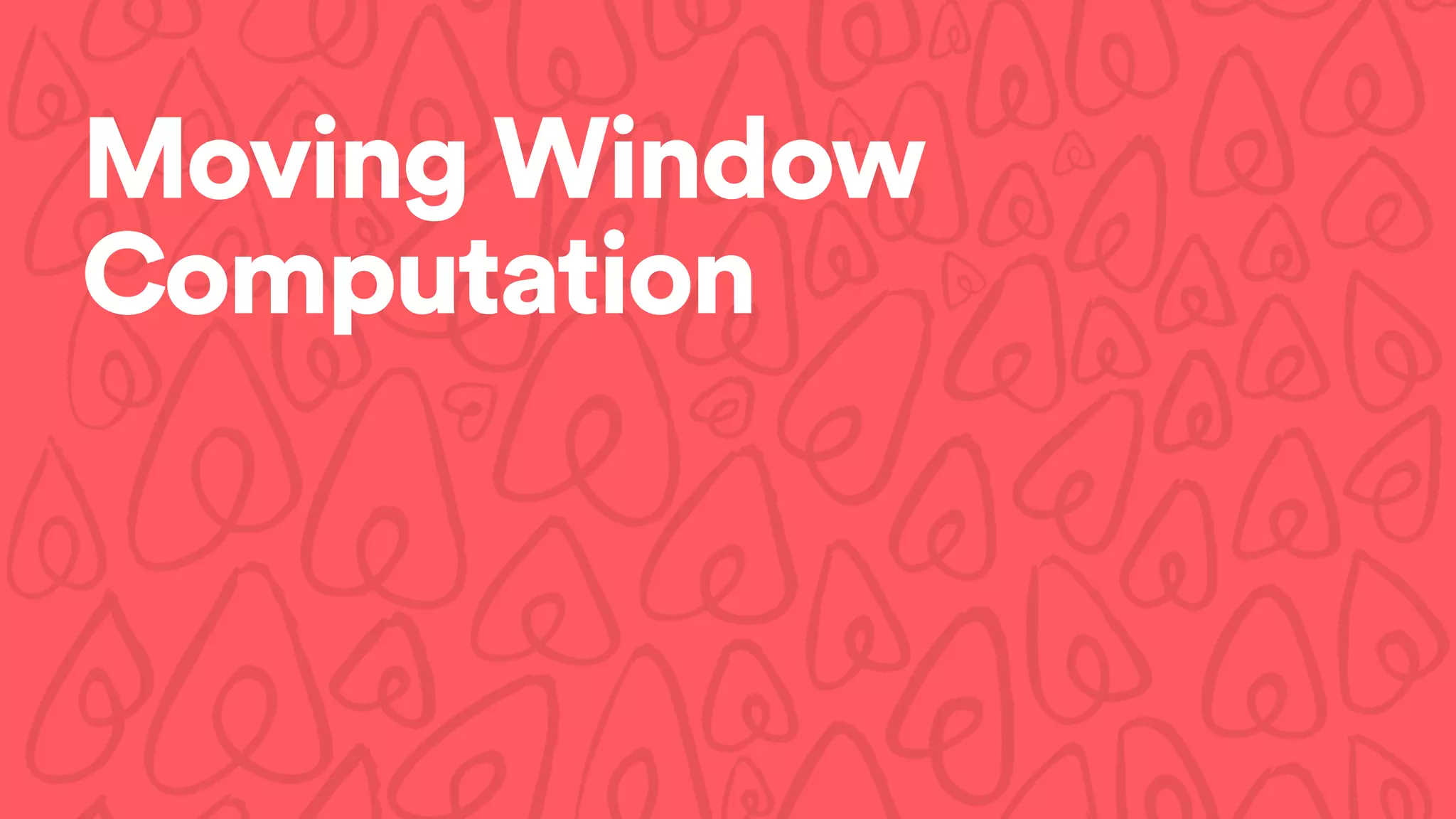 Moving Window
Computation
 