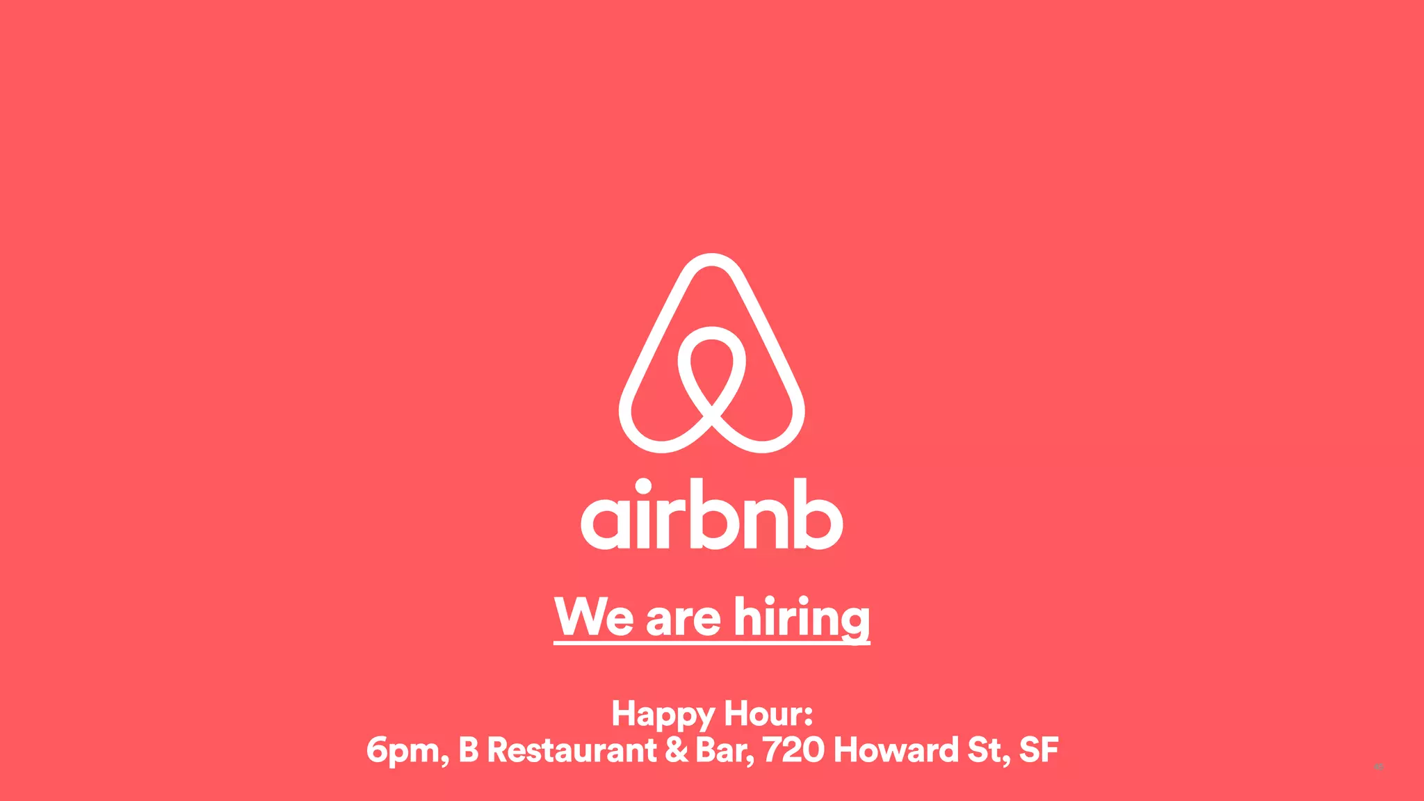 45
We are hiring
Happy Hour:
6pm, B Restaurant&Bar, 720 Howard St, SF
 