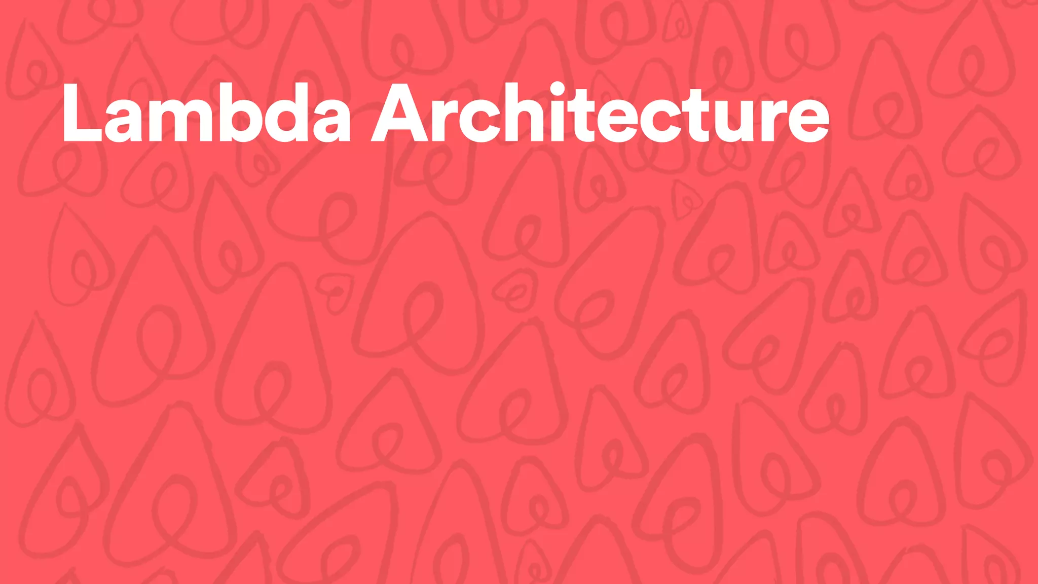 Lambda Architecture
 
