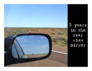 2 years
 in the
  rear
  view
 mirror
 