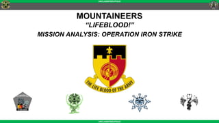 UNCLASSIFIED//FOUO
UNCLASSIFIED//FOUO
MOUNTAINEERS
“LIFEBLOOD!”
MISSION ANALYSIS: OPERATION IRON STRIKE
 