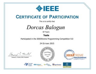 This is to certify that
Participated in the IEEEXtreme Programming Competition 9.0
24 OCTOBER 2015
Dorcas Balogun
Of Team:
Tesla
 