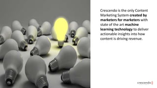 Crescendo is the only Content
Marketing System created by
marketers for marketers with
state of the art machine
learning t...