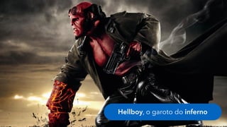 Hellboy, o garoto do inferno
 