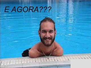 E AGORA??? 