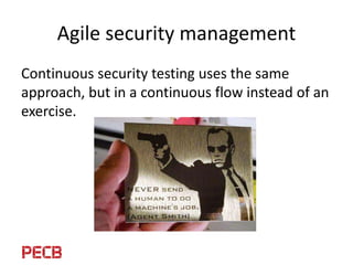 Agile security management
• Continuous security testing becomes part of your
operational security process (vulnerability
m...