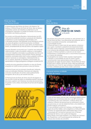15
RADAR
Porto de Sines
cria Prémio Ensaio
Dia do
Porto de Sines
Edição nº62
A Administração dos Portos de Sines e do Algarve, SA
instituiu o Prémio Ensaio do Porto de Sines, que se destina
a galardoar autores de trabalhos académicos ou de
investigação realizados no âmbito da Gestão e Economia,
do Direito e da História portuária.
De acordo com Eduardo Bandeira, Administrador da APS,
“este prémio pretende incentivar a produção de trabalhos
académicos ou de investigação relacionados com
a atividade portuária. Este galardão anual distinguirá autores
nas áreas da gestão e economia portuárias, do direito
portuário, marítimo ou do mar e, por último, da História dos
portos, nomeadamente do Porto de Sines e da respetiva região.”
Eduardo Bandeira acrescenta que “o prémio será atribuído
rotativamente a cada uma destas matérias e a ele podem
concorrer trabalhos concluídos ou publicados nos três anos
imediatamente anteriores. Este primeiro Prémio abrange
trabalhos concluídos entre 2012 e 2014 e poderão concorrer
autores nacionais ou estrangeiros, individualmente ou
em co-autoria, devendo os trabalhos concorrentes ser
apresentados em língua portuguesa e entregues na sede da APS.”
A edição de 2015 galardoará trabalhos na área do Direito,
enquanto em 2016 se dará primazia à área da História.
O Prémio Ensaio será ao primeiro classificado, podendo
ainda ser atribuídas Menções Honrosas aos segundo
e terceiro classificado. Os nomes serão publicamente
divulgados até ao dia 31 de outubro de 2014.
O Prémio Ensaio do Porto de Sines 2014 foi divulgado no
sítio da APS e junto de todos os estabelecimentos nacionais
de ensino superior com interesse nas áreas da economia e
da gestão e será, ainda, anunciado em jornais de divulgação
nacional.
No próximo dia 19 de junho assinala-se, pela primeira vez, o
Dia do Porto de Sines, uma efeméride que pretende abrir o
porto à sociedade envolvente, nomeadamente
a comunidade escolar.
O Porto de Sines é muito mais do que apenas a empresa
que o gere, é também a plataforma de desenvolvimento
de muitas outras empresas, concessionários, licenciados
e um universo de entidades direta e indiretamente ligadas
ao porto. O Porto é também a razão de ser de muitos
investimentos e fundamento para o crescimento económico
e a criação de emprego.
Na perspetiva de associar todas aquelas organizações
e também a comunidade em que se insere o porto,
e promovendo maior aproximação entre o porto e as
populações da região, foi assim criado o “Dia do Porto de Sines”,
ficando para o efeito o dia 19 de Junho, data da publicação
do Decreto-Lei nº270/71, que constituiu o Gabinete da Área
de Sines, entidade que deu início a todo o processo.
Carnaval animou a cidade
no mês de março
OPortodeSinesapoiou,umavezmais,ocarnavaldacidadedo litoral
alentejano que comemorou este ano o seu 88º aniversário.
À semelhança dos anos anteriores, a edição deste ano
mobilizou milhares de pessoas que se associaram à festa
que percorreu as ruas da cidade de Sines, uma cidade com
grande tradição carnavalesca.
As ruas encheram-se de cor e fantasia, com figurantes,
grupos de samba, foliões, carros alegóricos e muita animação.
O evento, foi organizado pela coletividade Siga a Festa
– Associação de Carnaval em parceria com a Câmara
Municipal de Sines e com a junta de freguesia.
Nesta edição, teve lugar também a 23º edição do Carnaval
dos Pequeninos, com a participação de centenas de
crianças das escolas do concelho.
 