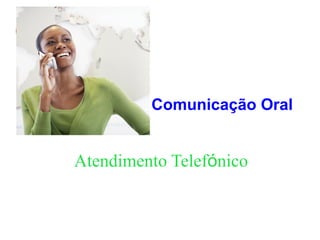 Comunicação Oral
Atendimento Telefónico
 