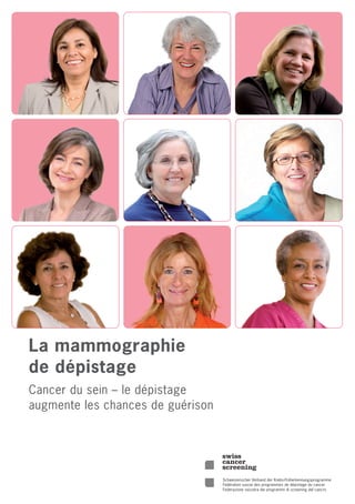 La mammographie
de dépistage
Cancer du sein – le dépistage
augmente les chances de guérison
 