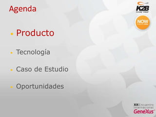 Agenda,[object Object],Producto,[object Object],Tecnología,[object Object],Caso de Estudio,[object Object],Oportunidades,[object Object]