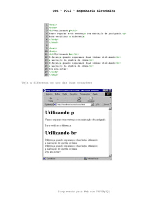 UPE - POLI - Engenharia Eletrônica
Programando para Web com PHP/MySQL
Veja a diferença no uso das duas notações:
 