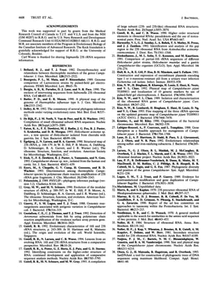 4608 TRUST ET AL.
ACKNOWLEDGMENTS
This work was supported in part by grants from the Medical
Research Council of Canada to T.J.T. and V.L.S. and from the NIH
(GM 48207) to R.R.G. and by U.S. Navy Research and Development
Command Research Unit 61102A3M161102BS13 AK111. R.R.G. and
M.R. are associate members of the Program in Evolutionary Biology of
the Canadian Institute of Advanced Research. The Keck foundation is
gratefully acknowledged for support of R.R.G. at the University of
Colorado, Boulder.
Carl Woese is thanked for sharing Stigmatella 23S rRNA sequence
information.
REFERENCES
1. Belland, R. J., and T. J. Trust. 1982. Deoxyribonucleic acid
relatedness between thermophilic members of the genus Campy-
lobacter. J. Gen. Microbiol. 128:2515-2522.
2. Bourgeois, P. L., M. Mata, and P. Ritzenthaler. 1989. Genome
comparison of Lactococcus strains by pulsed-field gel electro-
phoresis. FEMS Microbiol. Lett. 59:65-70.
3. Burgin, A. B., K. Parodos, D. J. Lane, and N. R. Pace. 1990. The
excision of intervening sequences from Salmonella 23S ribosomal
RNA. Cell 60:405-414.
4. Butler, P. D., and E. R. Moxon. 1990. A physical map of the
genome of Haemophilus influenzae type b. J. Gen. Microbiol.
136:2333-2342.
5. DeBry, R. W. 1992. The consistency of several phylogeny-inference
methods under varying evolutionary rates. Mol. Biol. Evol. 9:537-
551.
6. De Rijk, P., J. M. Neefs, Y. Van de Peer, and R. D. Wachter. 1992.
Compilation of small ribosomal subunit RNA sequences. Nucleic
Acids Res. 20(Suppl.):2075-2089.
7. Eaton, K. A., F. E. Dewhirst, M. J. Radin, J. G. Fox, B. J. Paster,
S. Krakowka, and D. R. Morgan. 1993. Helicobacter acinonyx sp.
nov., a new species of Helicobacter isolated from cheetahs with
gastritis. Int. J. Syst. Bacteriol. 43:99-106.
8. Egebjerg, J., N. Larsen, and R. A. Garrett. 1990. Structural map of
23S rRNA, p. 168-179. In W. E. Hill, P. B. Moore, A. Dahlberg,
D. Schlessinger, R. A. Garrett, and J. R. Warner (ed.), The
ribosome. Structure, function, and evolution. American Society
for Microbiology, Washington, D.C.
9. Etoh, Y., F. E. Dewhirst, B. J. Paster, A. Yamamoto, and N. Goto.
1993. Campylobactershowae sp. nov., isolated from the human oral
cavity. Int. J. Syst. Bacteriol. 43:631-639.
10. Eyers, M., S. Chapelle, G. V. Camp, H. Goossens, and R. D.
Wachter. 1993. Discrimination among thermophilic Campy-
lobacter species by polymerase chain reaction amplification of 23S
rRNA gene fragments. J. Clin. Microbiol. 31:3340-3343.
11. Felsenstein, J. 1989. PHYLIP-phylogeny inference package (ver-
sion 3.2). Cladistics 5:164-166.
12. Gray, M. W., and M. N. Schnare. 1990. Evolution of the modular
structure of rRNA, p. 589-597. In W. E. Hill, P. B. Moore, A.
Dahlberg, D. Schlessinger, R. A. Garrett, and J. R. Warner (ed.),
The ribosome. Structure, function, and evolution. American Soci-
ety for Microbiology, Washington, D.C.
13. Guerry, P., S. M. Logan, and T. J. Trust. 1988. Genomic rear-
rangements associated with antigenic variation in Campylobacter
coli. J. Bacteriol. 170:316-319.
14. Gustafson, C. E., C. J. Thomas, and T. J. Trust. 1992. Detection of
Aeromonas salmonicida from fish by using polymerase chain
reaction amplification of the virulence surface array protein gene.
Appl. Environ. Microbiol. 58:3816-3825.
15. Gutell, R. R. 1992. Evolutionary characteristics of 16S and 23S
rRNA structures, p. 243-309. In H. Hartman and K. Matsuno
(ed.), The origin and evolution of the cell. World Scientific,
Singapore.
16. Gutell, R. R., N. Larsen, and C. R. Woese. 1994. Lessons from an
evolving RNA: 16S and 23S rRNA structures from a comparative
perspective. Microbiol. Rev. 58:10-26.
17. Gutell, R. R., A. Power, G. Z. Hertz, E. J. Putz, and G. D. Stormo.
1992. Identifying constraints on the higher-order structure of
RNA: continued development and application of comparative
sequence analysis methods. Nucleic Acids Res. 20:5785-5795.
18. Gutell, R. R., M. N. Schnare, and M. W. Gray. 1993. A compilation
of large subunit (23S- and 23S-like) ribosomal RNA structures.
Nucleic Acids Res. 21(Suppl.):3055-3074.
19. Gutell, R. R., and C. R. Woese. 1990. Higher order structural
elements in ribosomal RNAs: pseudoknots and the use of nonca-
nonical pairs. Proc. Natl. Acad. Sci. USA 87:663-667.
20. Haraszthy, V. I., G. J. Sunday, L. A. Bobek, T. S. Motley, H. Preus,
and J. J. Zambon. 1992. Identification and analysis of the gap
region in the 23S ribosomal RNA from Actinobacillus actinomy-
cetemcomitans. J. Dent. Res. 71:1561-1568.
21. Hooknikanne, J., M. L. Solin, T. U. Kosunen, and M. Kaartinen.
1991. Comparison of partial-16S rRNA sequences of different
Helicobacter pylon strains, Helicobacter mustelae and a gastric
Campylobacter-like organism (GCLO). Syst. Appl. Microbiol. 14:
270-274.
22. Hull, R. A., R. E. Gill, P. Hsu, B. H. Minshew, and S. Falkow. 1981.
Construction and expression of recombinant plasmids encoding
type 1 or D-mannose-resistant pili from a urinary tract infection
Eschenchia coli isolate. Infect. Immun. 33:933-938.
23. Kim, N. W., H. Bingham, R. Khawaja, H. Louie, E. Hani, K. Neote,
and V. L. Chan. 1992. Physical map of Campylobacter jejuni
TGH9011 and localization of 10 genetic markers by use of
pulsed-field gel electrophoresis. J. Bacteriol. 174:3494-3498.
24. Kim, N. W., and V. L. Chan. 1989. Isolation and characterization
of the ribosomal RNA genes of Campylobacter jejuni. Curr.
Microbiol. 19:247-252.
25. Kim, N. W., R Lombardi, H. Bingham, E. Hani, H. Louie, D. Ng,
and V. L. Chan. 1993. Fine mapping of the three rRNA operons
on the updated genomic map of Campylobacter jejuni TGH9011
(ATCC 43431). J. Bacteriol. 175:7468-7470.
26. Krawiec, S., and M. Riley. 1990. Organization of the bacterial
chromosome. Microbiol. Rev. 54:502-539.
27. Labigne-Roussel, A., P. Courcoux, and L. Tompkins. 1988. Gene
disruption as a feasible approach for mutagenesis of Campy-
lobacterjejuni. J. Bacteriol. 170:1704-1708.
28. Lane, D. J., A. P. Harrison, D. Stahl, B. Pace, S. J. Giovannoni,
G. J. Olsen, and N. R Pace. 1992. Evolutionary relationships
among sulfur- and iron-oxidizing eubacteria. J. Bacteriol. 174:269-
278.
29. Larsen, N., G. J. Olsen, B. L. Maidak, M. J. McCaughey, R.
Overbeek, T. J. Mackie, T. L. Marsh, and C. R Woese. 1993. The
ribosomal database project. Nucleic Acids Res. 21:3021-3023.
30. Lau, P. P., B. DeBrunner-Vossbrinck, B. Dunn, K. Motto, M. T.
MacDonell, D. M. Rollins, C. J. Pillidge, R B. Hespell, R. R
Colwell, M. L. Sogin, and G. E. Fox. 1987. Phylogenetic diversity
and position of the genus Campylobacter. Syst. Appl. Microbiol.
9:231-238.
31. Logan, S. M., T. J. Trust, and P. Guerry. 1989. Evidence for
posttranslational modification and gene duplication of Campy-
lobacter flagellin. J. Bacteriol. 171:3031-3038.
31a.Maciukenas, M. Unpublished data.
32. Marrs, B., and S. Kaplan. 1970. 23S precursor ribosomal RNA of
Rhodopseudomonas sphaeroides. J. Mol. Biol. 49:297-317.
33. Murray, R. G. E., D. J. Brenner, R R. Colwell, P. De Vos, M.
Goodfellow, P. A. D. Grimont, N. Pfennig, E. Stackebrandt, and
G. A. Zavarzin. 1990. Report of the ad hoc committee on
approaches to taxonomy within the Proteobacteria. Int. J. Syst.
Bacteriol. 40:213-215.
34. Needleman, S. B., and C. D. Wunsch. 1970. A general method
applicable to the search for similarities in the amino acid sequence
of two proteins. J. Mol. Biol. 48:443-453.
35. Noller, H. F. 1984. Structure of ribosomal RNA. Annu. Rev.
Biochem. 53:119-162.
36. Noller, H. F., J. Kop, V. Wheaton, J. Brosius, R R. Gutell, A. M.
Kopylov, F. Dohme, and W. Herr. 1981. Secondary structure
model for 23S ribosomal RNA. Nucleic Acids Res. 9:6167-6189.
37. NuUten, P. J. M., C. Bartels, N. M. C. Bleuminkpluym, W.
Gaastra, and B. A. M. Vanderzeist. 1990. Size and physical map
of the Campylobacter jejuni chromosome. Nucleic Acids Res.
18:6211-6214.
38. Olsen, G. J., H. Matsuda, R. Hagstrom, and R. Overbeelk 1993.
fastDNAml: a tool for construction of phylogenetic trees of DNA
sequences using maximum likelihood. Comput. Appl. Biosci.
10:41-48.
J. BACT1ERIOL.
 