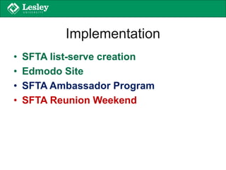 Implementation
• SFTA list-serve creation
• Edmodo Site
• SFTA Ambassador Program
• SFTA Reunion Weekend
 