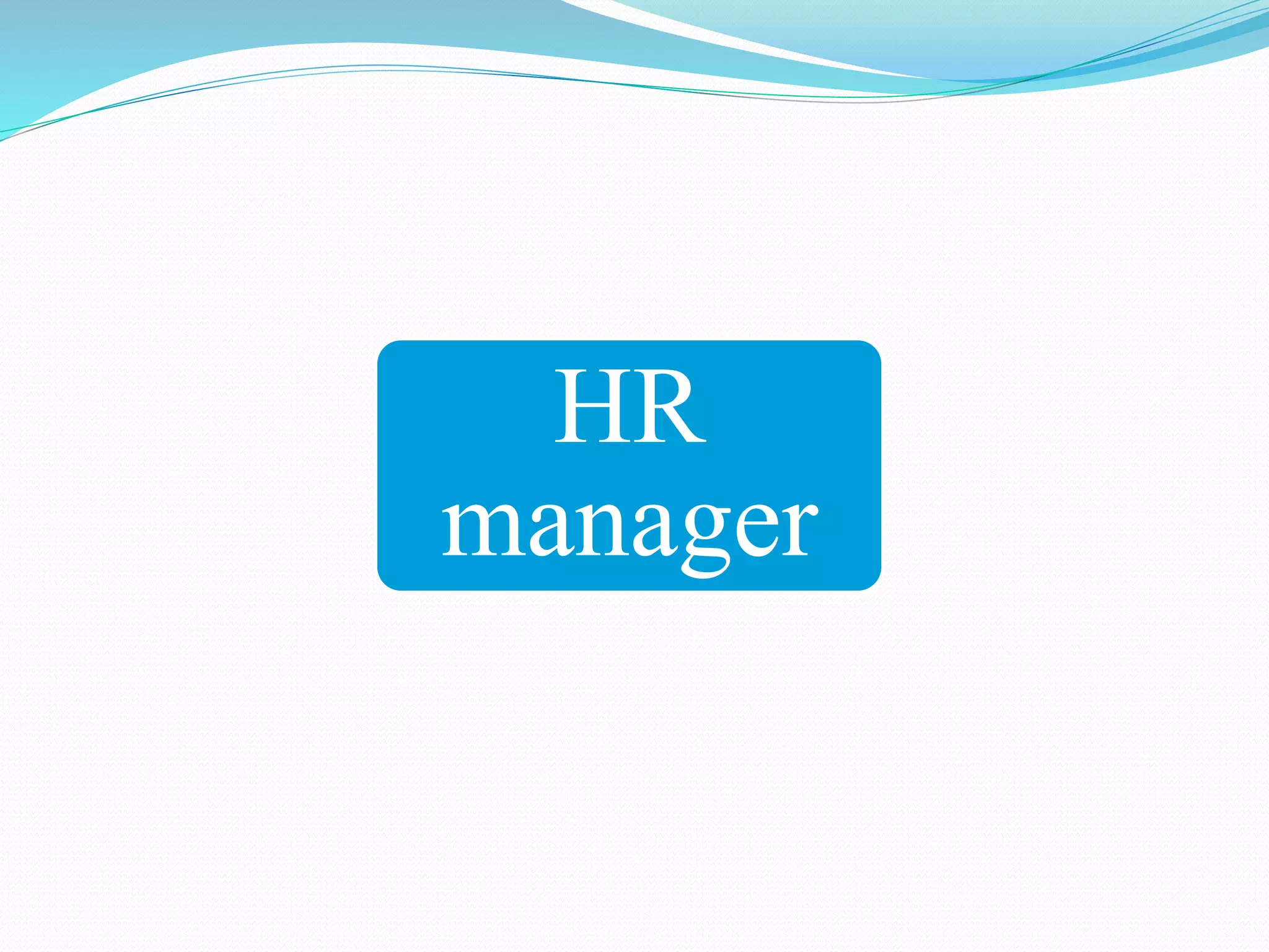 HR
manager
 