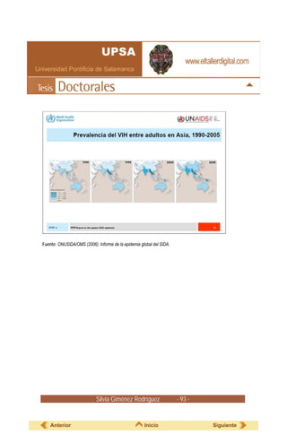 Fuente: ONUSIDA/OMS (2006): Informe de la epidemia global del SIDA.




                            Silvia Giménez Rodríguez                  - 93 -


    Anterior                                         Inicio                    Siguiente
 