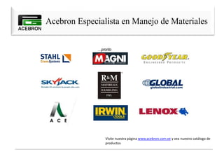 Acebron Especialista en Manejo de Materiales
Visite nuestra página www.acebron.com.ve y vea nuestro catálogo de
productos
…pronto
 