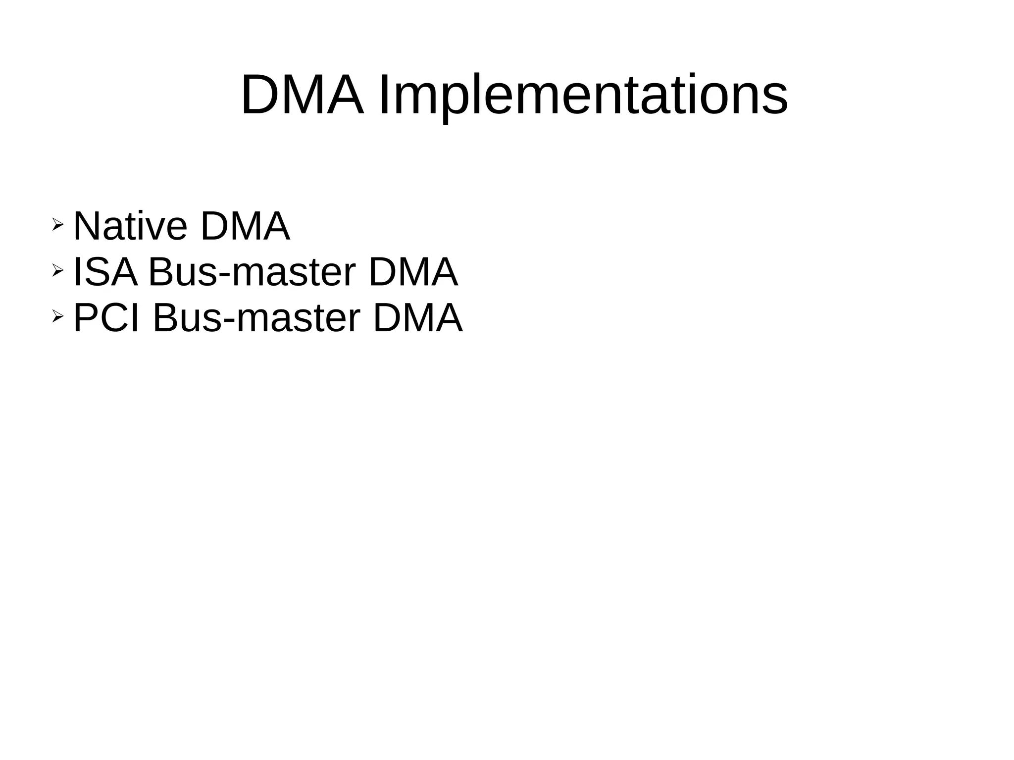 DMA Implementations
➢ Native DMA
➢ ISA Bus-master DMA
➢ PCI Bus-master DMA
 