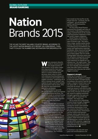 Nation
Brands2015
W
hen consumers shop for
products, brand recogni-
tion weighs heavily on
their choices. So too when compa-
nies shop around for their next
expansion destinations. Although
there is a science behind many
decisions about where to invest –
with elaborate benchmarking exer-
cises carried out and numbers thor-
oughly crunched – underlying all of
this is a human factor: people’s per-
ception of a place and their immedi-
ate association with its name. After
all, even the most hard-nosed
executives are human.
While it is hard to quantify
the precise impact these perceptions
have on investment decisions, the
results of a study on national brands
suggest a match between the coun-
tries with the most highly regarded
brands and those that attract
the most FDI.
Nation Brands 2015, an annual
report on the world’s most valuable
country brands produced by consul-
tancy Brand Finance, ranks the US as
the world’s most valuable country
brand. It also happens to be the
number one destination for
greenfield FDI projects, accord-
ing to data from fDi Markets, a
crossborder investment moni-
toring service affiliated with
fDi Magazine. China, which
ranks number two by brand
value, happens to be the top
destination for greenfield FDI
when measured by capital
expenditure. The countries
that round out the top five on the
brand value list – Germany, the UK
and Japan – are all among the
world’s top FDI destinations.
The link is clear.
For the study, Brand Finance
measured the strength and value of
the brands of 100 leading countries
using a method based on the royalty
relief mechanism employed to value
the world’s largest companies.
Brand Finance attributes the
US’s top position to the country’s
sheer economic scale. “Not only is
there a large, wealthy market predis-
posed to ‘buy American’ but also an
unrivalled group of established com-
panies and organisations exporting
worldwide, whose American heritage
forms (to a lesser or greater extent)
part of their appeal. The US’s world-
leading higher education system and
the soft power arising from its domi-
nance of the music and entertain-
ment industries are significant con-
tributors too,” the report states. “This
soft power will help the US to retain
the most valuable nation brand for
some time after China’s seemingly
imminent rise to become the world’s
biggest economy.”
Singapore’s strength
While the US retains the most
valuable brand, Singapore is judged
to have the world’s strongest brand.
According to the metrics used for the
study, a country’s brand value is reli-
ant upon GDP, i.e. revenues associ-
ated with the brand. “Singapore’s
small size means it will never be able
to challenge for the top spot in brand
value terms, because its brand sim-
ply cannot be applied extensively
enough to generate the same eco-
nomic uplift as ‘brand USA’ for
example,” the report says.
But in terms of its underlying
country brand strength, Singapore
does a lot with a little. It is also
among the world’s most popular
investment destinations, as are
the countries that follow it on the
Brand Strength index: Switzerland
and the United Arab Emirates.
Finland, which ranks fourth, and
New Zealand (fifth) are interesting
outliers: while both hold appeal as
FDI destinations, neither are in the
top tier of FDI countries, suggesting
they have not fully maximised their
strong brands in their inward
investment drives. ■
To download a copy of the full report
please visit www.brandfinance.com
GLOBAL Outlook
Brandranking
38 www.fDiIntelligence.com October/November 2015
The US has the most valuable country brand, according to
the latest Nation Brands 2015 report. No coincidence, then,
that it is also the number one destination for greenfield FDI
 