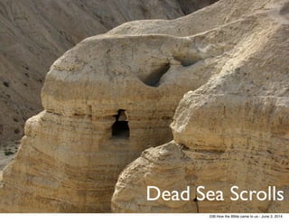 Dead Sea Scrolls
038.How the BIble came to us - June 3, 2014
 