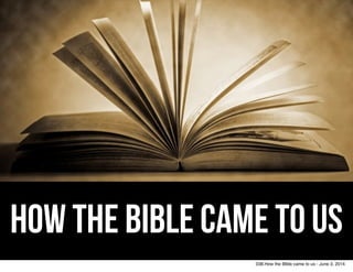 How the Bible came to us
038.How the BIble came to us - June 3, 2014
 