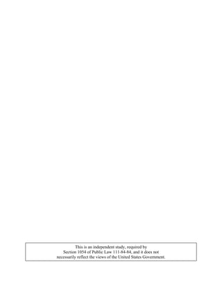 This is an independent study, required by
Section 1054 of Public Law 111-84-84, and it does not
necessarily reflect the views of the United States Government.
 