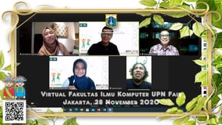 Virtual Fakultas Ilmu Komputer UPN Fair
Jakarta, 28 November 2020
Deputi Gubernur
Bidang Budaya dan Pariwisata
 