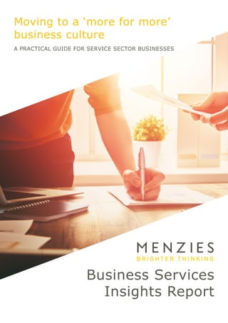 Business Services
Insights Report
Moving to a ‘more for more’
business culture
A PRACTICAL GUIDE FOR SERVICE SECTOR BUSINESSES
 