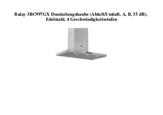 Balay 3BC997GX Dunstabzugshaube (Abluft/Umluft, A, B, 55 dB),
Edelstahl, 4 Geschwindigkeitsstufen
 