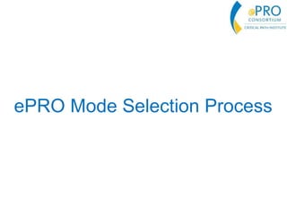 ePRO Mode Selection Process
 
