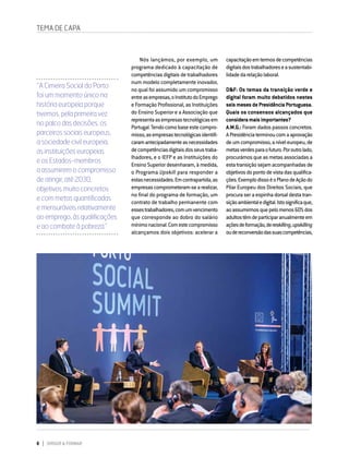 8 DIRIGIR & FORMAR
TEMA DE CAPA
Nós lançámos, por exemplo, um
programa dedicado à capacitação de
competências digitais de trabalhadores
num modelo completamente inovador,
no qual foi assumido um compromisso
entreasempresas,oInstitutodoEmprego
e Formação Profissional, as Instituições
do Ensino Superior e a Associação que
representaasempresastecnológicasem
Portugal.Tendocomobaseestecompro-
misso,asempresastecnológicasidentifi-
caramantecipadamenteasnecessidades
decompetênciasdigitaisdosseustraba-
lhadores, e o IEFP e as Instituições do
Ensino Superior desenharam, à medida,
o Programa Upskill para responder a
estasnecessidades.Emcontrapartida,as
empresascomprometeram-searealizar,
no final do programa de formação, um
contrato de trabalho permanente com
essestrabalhadores,comumvencimento
que corresponde ao dobro do salário
mínimonacional.Comestecompromisso
alcançamos dois objetivos: acelerar a
capacitaçãoemtermosdecompetências
digitaisdostrabalhadoreseasustentabi-
lidadedarelaçãolaboral.
D&F: Os temas da transição verde e
digital foram muito debatidos nestes
seismesesdePresidênciaPortuguesa.
Quais os consensos alcançados que
consideramaisimportantes?
A.M.G.: Foram dados passos concretos.
APresidênciaterminoucomaaprovação
deumcompromisso,aníveleuropeu,de
metasverdesparaofuturo.Poroutrolado,
procurámos que as metas associadas a
estatransiçãosejamacompanhadasde
objetivosdopontodevistadasqualifica-
ções.ExemplodissoéoPlanodeAçãodo
Pilar Europeu dos Direitos Sociais, que
procura ser a espinha dorsal desta tran-
siçãoambientaledigital.Istosignificaque,
aoassumirmosquepelomenos60%dos
adultostêmdeparticiparanualmenteem
açõesdeformação,dereskilling,upskilling
oudereconversãodassuascompetências,
“A Cimeira Social do Porto
foi um momento único na
história europeia porque
tivemos, pela primeira vez
no palco das decisões, os
parceiros sociais europeus,
a sociedade civil europeia,
as instituições europeias
e os Estados-membros
a assumirem o compromisso
de atingir, até 2030,
objetivos muito concretos
e com metas quantificadas
e mensuráveis relativamente
ao emprego, às qualificações
e ao combate à pobreza.”
 