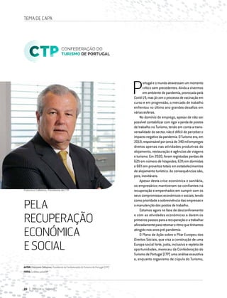 20 DIRIGIR & FORMAR
TEMA DE CAPA
P
ortugaleomundoatravessamummomento
crítico sem precedentes. Ainda a vivermos
emambientedepandemia,provocadapela
Covid-19,masjácomoprocessodevacinaçãoem
curso e em progressão, o mercado de trabalho
enfrentou no último ano grandes desafios em
várias esferas.
No domínio do emprego, apesar de não ser
possível contabilizar com rigor a perda de postos
de trabalho no Turismo, tendo em conta a trans-
versalidade do sector, não é difícil de perceber o
impactonegativodapandemia.OTurismoera,em
2019,responsávelporcercade340milempregos
diretos apenas nas atividades produtivas do
alojamento, restauração e agências de viagens
e turismo. Em 2020, foram registadas perdas de
62% em número de hóspedes, 63% em dormidas
e 66% em proveitos totais em estabelecimentos
de alojamento turístico. As consequências são,
pois, inevitáveis.
Apesar desta crise económica e sanitária,
os empresários mantiveram-se confiantes na
recuperação e empenhados em cumprir com os
seuscompromissoseconómicosesociais,tendo
como prioridade a sobrevivência das empresas e
a manutenção dos postos de trabalho.
Estamos agora na fase de desconfinamento
e com as atividades económicas a darem os
primeirospassosparaarecuperaçãoeatrabalhar
afincadamentepararetomaroritmoquetínhamos
atingido nos anos pré-pandemia.
O Plano de Ação sobre o Pilar Europeu dos
Direitos Sociais, que visa a construção de uma
Europa social forte, justa, inclusiva e repleta de
oportunidades, mereceu da Confederação do
Turismo de Portugal (CTP) uma análise exaustiva
e, enquanto organismo de cúpula do Turismo,
PELA
RECUPERAÇÃO
ECONÓMICA
ESOCIAL
AUTOR:FranciscoCalheiros,PresidentedaConfederaçãodoTurismodePortugal(CTP)
FOTOS:CedidaspelaCTP
Francisco Calheiros, Presidente da CTP
 