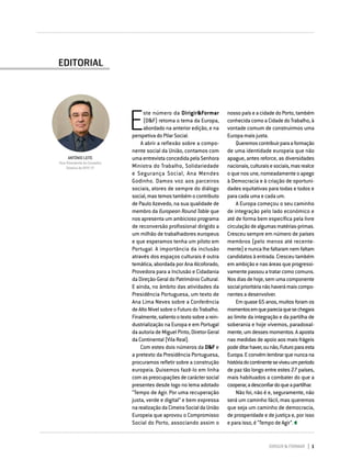 DIRIGIR & FORMAR 1
E
ste número da Dirigir&Formar
(D&F) retoma o tema da Europa,
abordado na anterior edição, e na
perspetiva do Pilar Social.
A abrir a reflexão sobre a compo-
nente social da União, contamos com
uma entrevista concedida pela Senhora
Ministra do Trabalho, Solidariedade
e Segurança Social, Ana Mendes
Godinho. Damos voz aos parceiros
sociais, atores de sempre do diálogo
social, mas temos também o contributo
de Paulo Azevedo, na sua qualidade de
membro da European Round Table que
nos apresenta um ambicioso programa
de reconversão profissional dirigido a
um milhão de trabalhadores europeus
e que esperamos tenha um piloto em
Portugal. A importância da inclusão
através dos espaços culturais é outra
temática, abordada por Ana Alcoforado,
Provedora para a Inclusão e Cidadania
da Direção-Geral do Património Cultural.
E ainda, no âmbito das atividades da
Presidência Portuguesa, um texto de
Ana Lima Neves sobre a Conferência
de Alto Nível sobre o Futuro do Trabalho.
Finalmente,salientootextosobrearein-
dustrialização na Europa e em Portugal
da autoria de Miguel Pinto, Diretor-Geral
da Continental (Vila Real).
Com estes dois números da D&F e
a pretexto da Presidência Portuguesa,
procuramos refletir sobre a construção
europeia. Quisemos fazê-lo em linha
comaspreocupaçõesdecaráctersocial
presentes desde logo no lema adotado
“Tempo de Agir. Por uma recuperação
justa, verde e digital” e bem expressa
narealizaçãodaCimeiraSocialdaUnião
Europeia que aprovou o Compromisso
Social do Porto, associando assim o
ANTÓNIO LEITE
Vice-Presidente do Conselho
Diretivo do IEFP, I.P.
EDITORIAL
nosso país e a cidade do Porto, também
conhecidacomoaCidadedoTrabalho,à
vontade comum de construirmos uma
Europa mais justa.
Queremoscontribuirparaaformação
de uma identidade europeia que não
apague, antes reforce, as diversidades
nacionais,culturaisesociais,masrealce
o que nos une, nomeadamente o apego
à Democracia e à criação de oportuni-
dades equitativas para todas e todos e
para cada uma e cada um.
A Europa começou o seu caminho
de integração pelo lado económico e
até de forma bem específica pela livre
circulaçãodealgumasmatérias-primas.
Cresceu sempre em número de países
membros (pelo menos até recente-
mente)enuncalhefaltaramnemfaltam
candidatos à entrada. Cresceu também
em ambição e nas áreas que progressi-
vamente passou a tratar como comuns.
Nosdiasdehoje,semumacomponente
socialprioritárianãohaverámaiscompo-
nentes a desenvolver.
Emquase65anos,muitosforamos
momentosemquepareciaquesechegara
ao limite da integração e da partilha de
soberania e hoje vivemos, paradoxal-
mente, um desses momentos. A aposta
nas medidas de apoio aos mais frágeis
podeditarhaver,ounão,Futuroparaesta
Europa.Econvémlembrarquenuncana
históriadocontinenteseviveuumperíodo
de paz tão longo entre estes 27 países,
mais habituados a combater do que a
cooperar,adesconfiardoqueapartilhar.
Não foi, não é e, seguramente, não
será um caminho fácil, mas queremos
que seja um caminho de democracia,
de prosperidade e de justiça e, por isso
e para isso, é “Tempo de Agir”.
 
