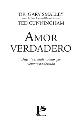 Dr. Gary Smalley
Autor del éxito de ventas El lenguaje del amor
Ted Cunningham
Amor
verdadero
Disfrute el matrimonio que
siempre ha deseado
 