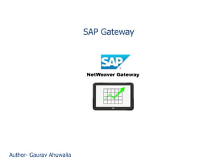 SAP Gateway
Author- Gaurav Ahuwalia
 