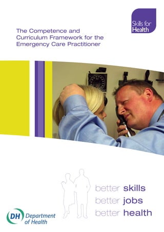 The Competence and
Curriculum Framework for the
Emergency Care Practitioner
better skills
better jobs
better health
 