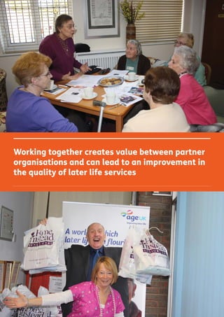 Working together creates value between partner
organisations and can lead to an improvement in
the quality of later life services
 